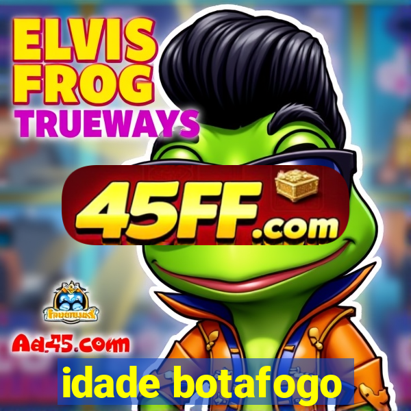 idade botafogo
